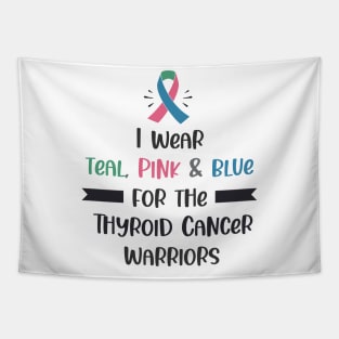 I Wear Teal Pink & Blue For The Thyroid Cancer Warriors Tapestry