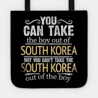 You Can Take The Boy Out Of South Korea But You Cant Take The South Korea Out Of The Boy - Gift for South Korean With Roots From South Korea Tote