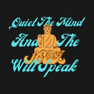 The Harmonious Melody of Mind and Soul  | Quiet the mind and the soul will speak T-Shirt
