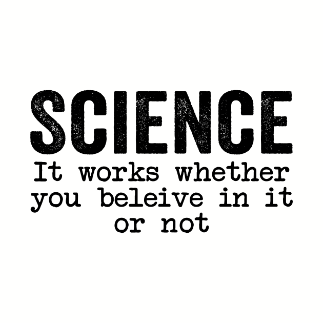 Science It Works Whether You Believe In It Or Not Quotes by GuuuExperience
