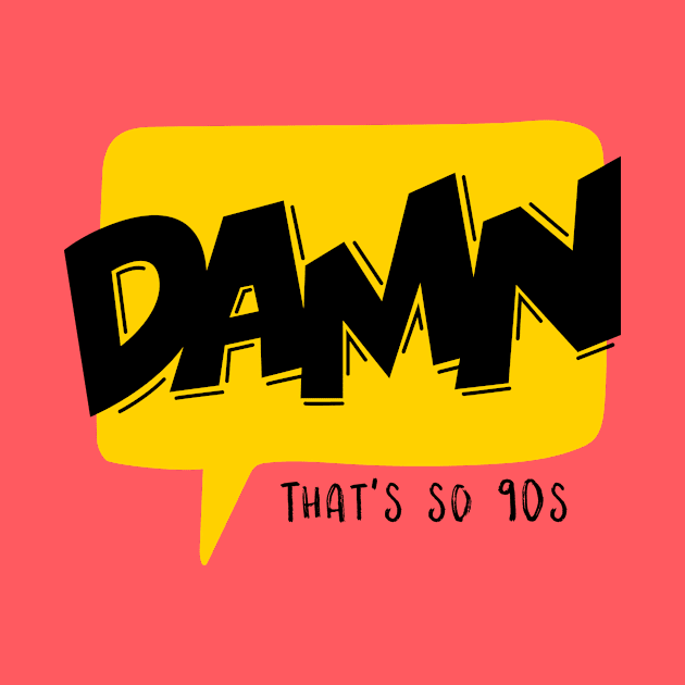 Damn That's so 90's by CANVAZSHOP