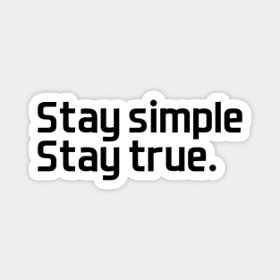 Stay simple,  stay true. - black text Magnet