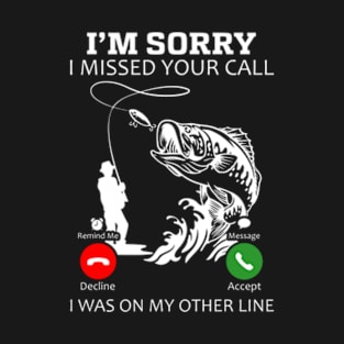 I’m Sorry I Was on My Other Line Fishing T-Shirt