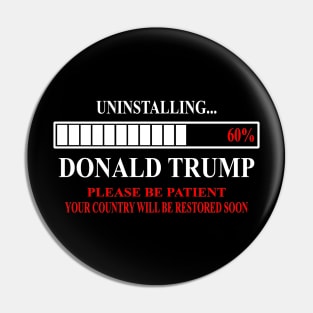 Funny anti Donald Trump 2020 Uninstalling Trump 60% Pin