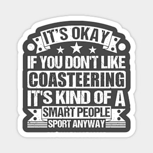 It's Okay If You Don't Like Coasteering It's Kind Of A Smart People Sports Anyway Coasteering Lover Magnet