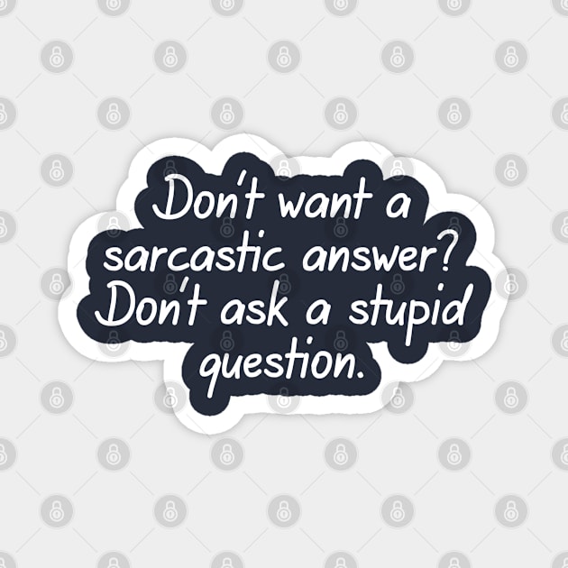 Don't Want A Sarcastic Answer? Don't Ask A Stupid Question. Magnet by PeppermintClover