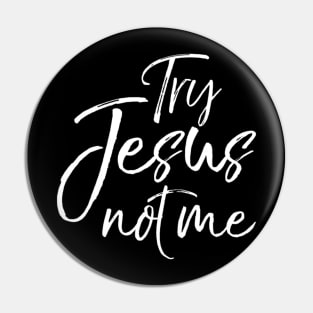 Try Jesus not Me Sarcastic Funny Christian Evangelism Pin