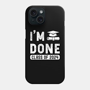 I'M Done Class Of 2024 Phone Case