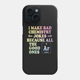 I Make Bad Chemistry Jokes Phone Case