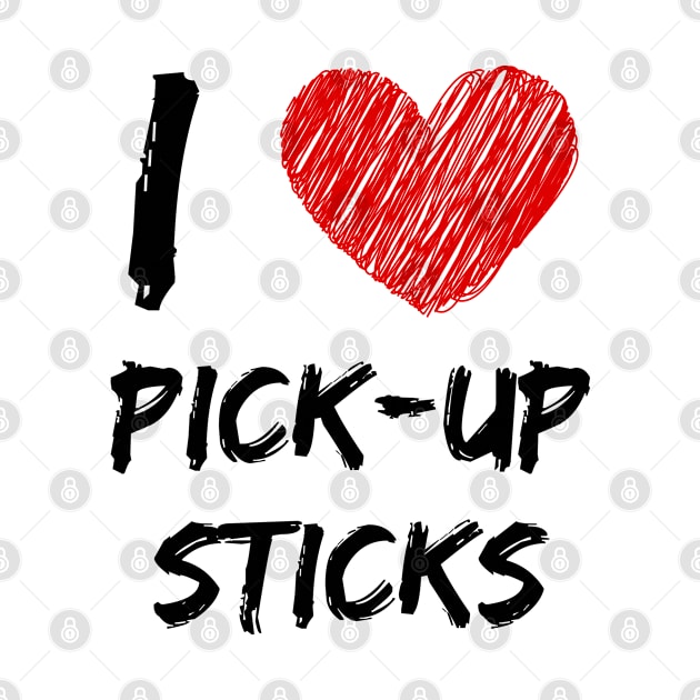 I Love Pick-Up Sticks by Eat Sleep Repeat