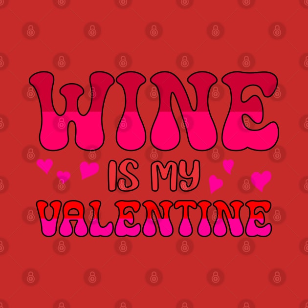 Wine is my valentine by A Zee Marketing