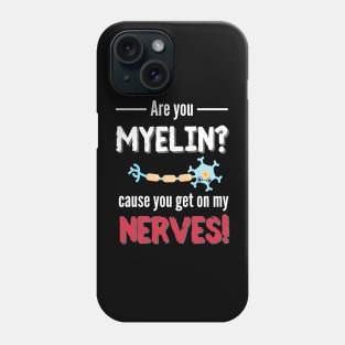 You Get On My Nerves Neurology Phone Case