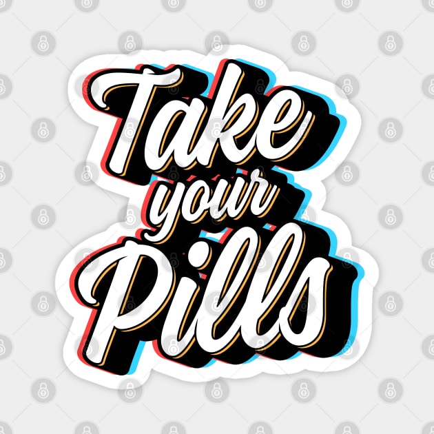 Take Your Pills Magnet by erickglez16