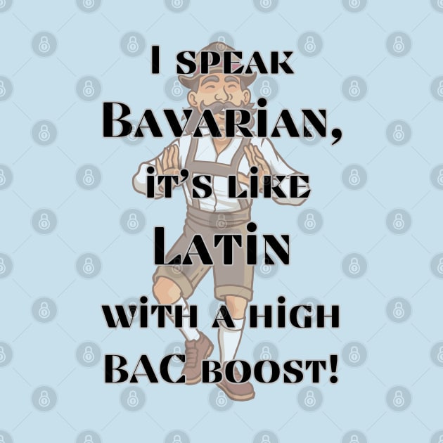 I speak Bavarian, it's like Latin with a high BAC boost! by baseCompass