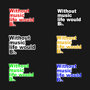 Without Music Life Would B Flat T-Shirt