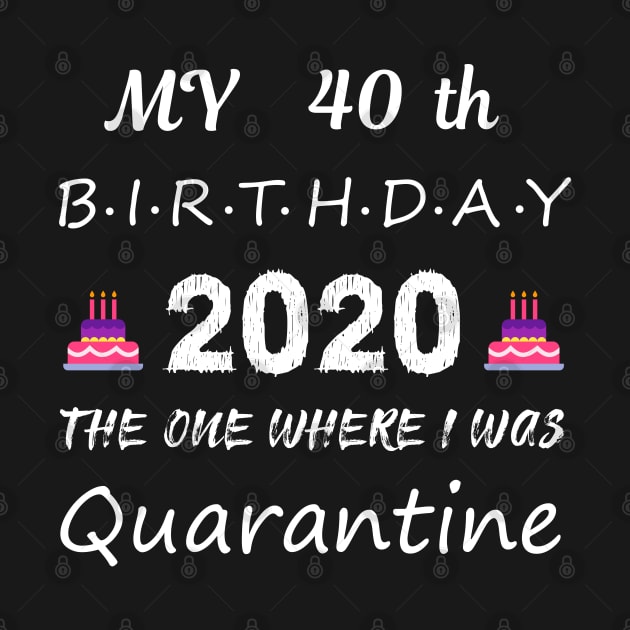 40th Birthday 2020 Quarantined by EmmaShirt