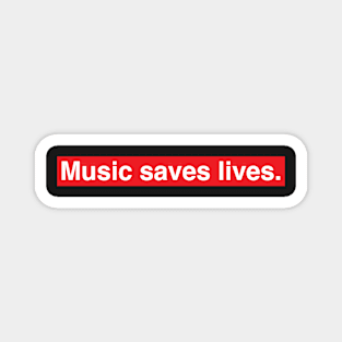 Music saves lives. Magnet