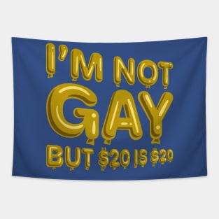 "I'm Not Gay But $20 is $20" in yellow balloons T-Shirt Tapestry