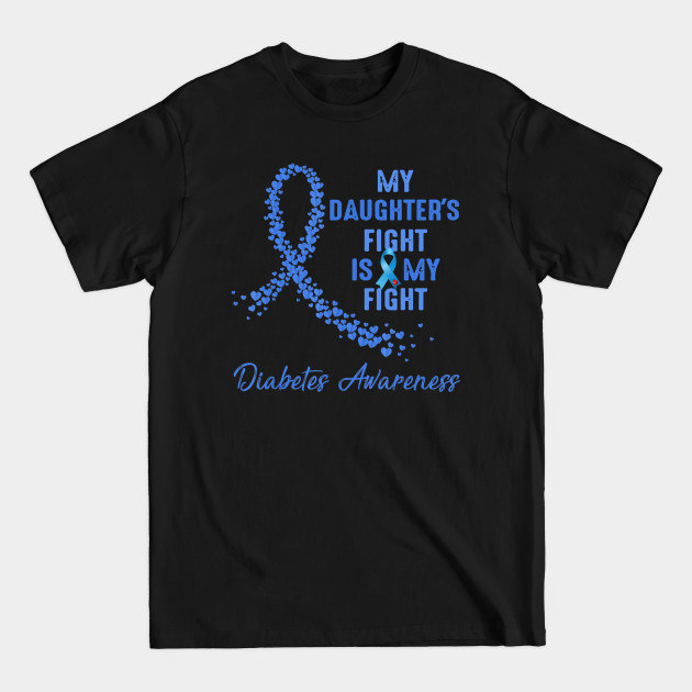 Discover My Daughter's Fight Is My Fight Type 1 Diabetes Awareness - Diabetes Awareness - T-Shirt