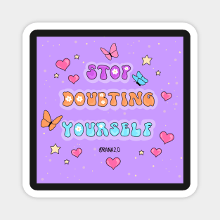 Stop doubting yourself Magnet