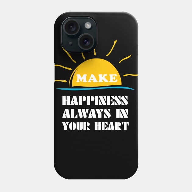 make happiness always in your heart Phone Case by lipopa