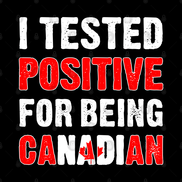 I Tested Positive For Being Canadian by TikOLoRd