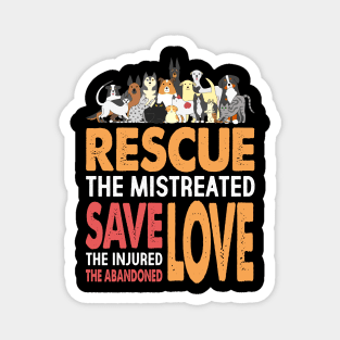 Rescue The Mistreated Save The Injured Love Rescued Animals Magnet