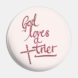 God Loves A Trier Pin