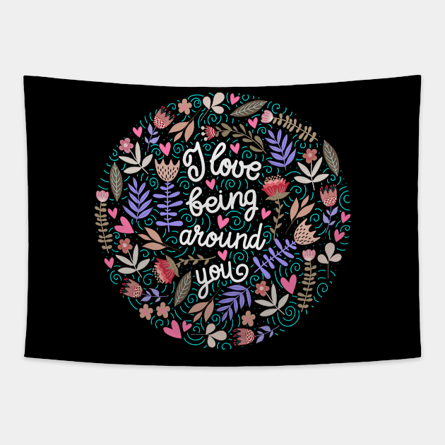 I love being around you Floral Tapestry by Mako Design 