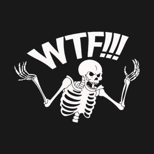 SKELETON SAYS WTF T-Shirt