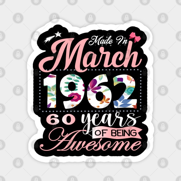 Made In March 1962 60 Years Of Being Awesome Since Flower Gift 60th B-day Magnet by yalp.play