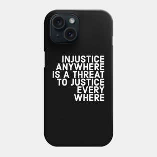 Injustice Anywhere Is A Threat To Justice Everywhere Phone Case