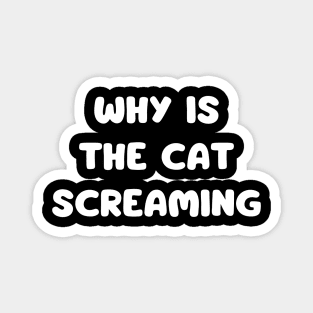 why is the cat screaming - funny cat Magnet