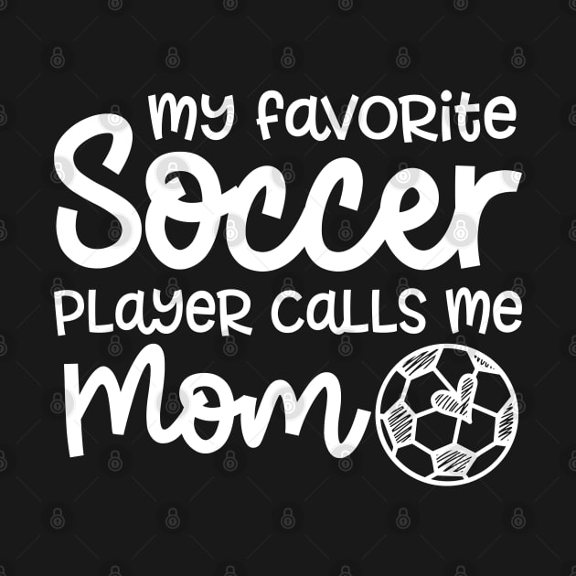 My Favorite Soccer Player Calls Me Mom Boys Girls Cute Funny by GlimmerDesigns