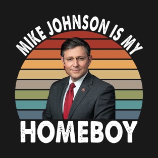 Mike Johnson is my Homeboy T-Shirt