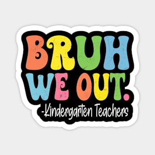 Bruh We Out Kindergarten Teachers Last Day Of School Groovy Magnet