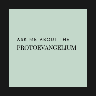 ask me about the protoevangelium, green T-Shirt