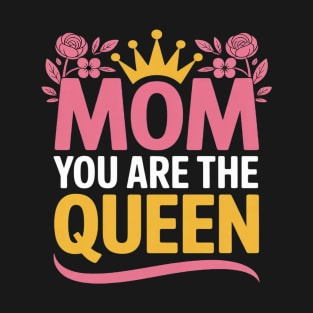 Mother's Day Mom You Are The Queen T-Shirt