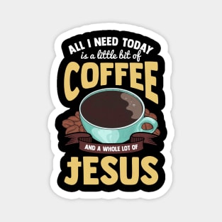 Cute All I Need Is Coffee And A Whole Lot Of Jesus Magnet