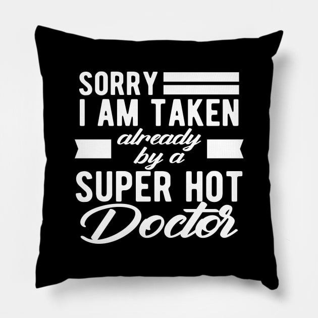 Doctor Wife - Sorry I am taken already by super hot doctor Pillow by KC Happy Shop