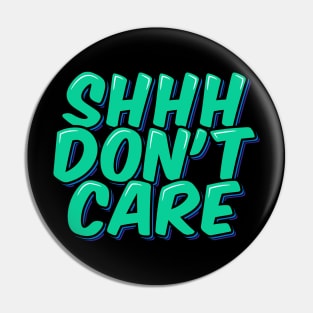 Sarcastic Quote Shhh Don't Care Pin