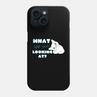 what are you looking at? Phone Case