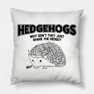 Hedgehogs - Why Don't They Just Share the Hedge? Pillow