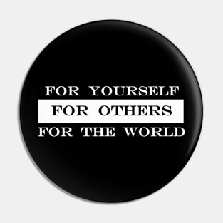 for yourself for others for the world Pin