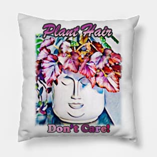 Plant Hair Don't Care! - v2 Pillow