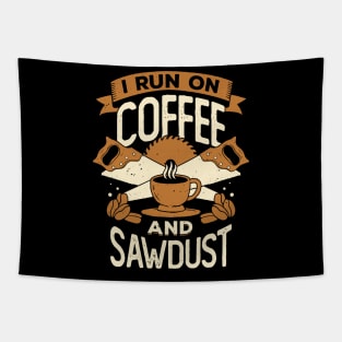 I Run On Coffee And Sawdust Tapestry