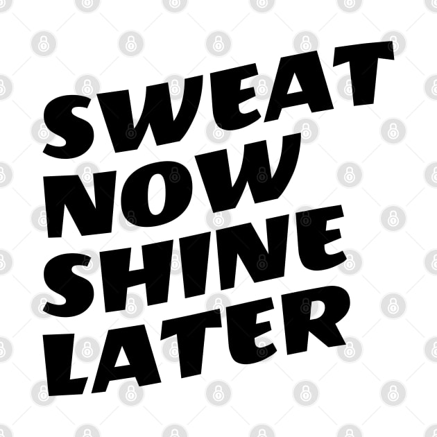 Sweat Now Shine Later by Texevod