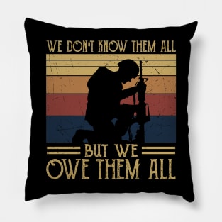 We Dont Know Them All - But We Owe Them - Veteran Pillow