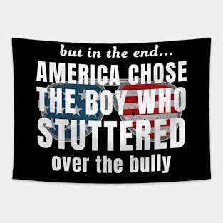 But In The End America Chose Boy Who Stuttered Over Bully Biden Tapestry