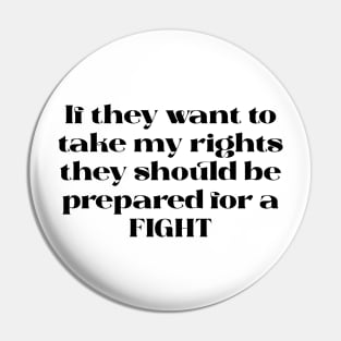 They can’t take my rights without a fight design (black text) Pin